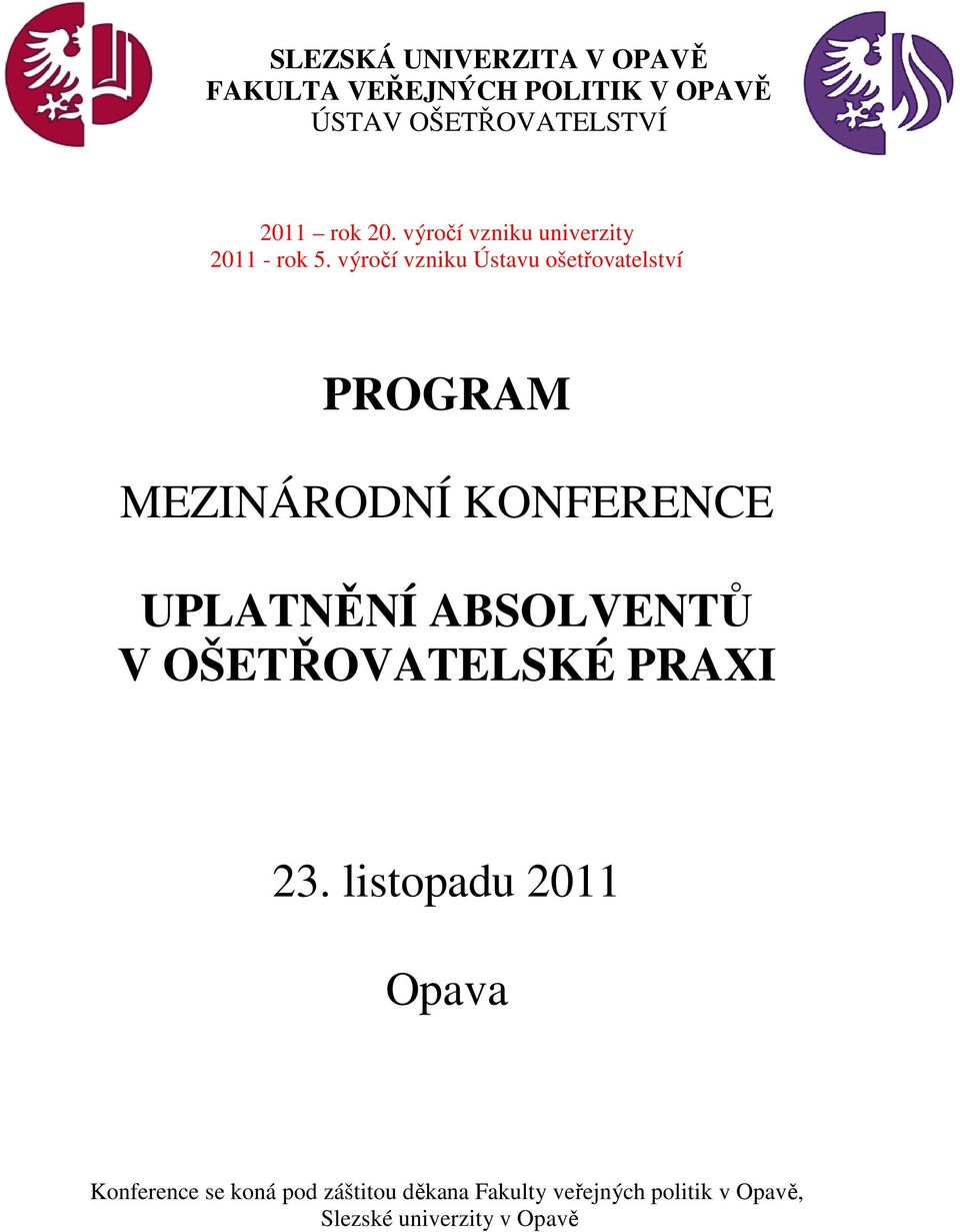 výročí vzniku Ústavu ošetřovatelství PROGRAM MEZINÁRODNÍ KONFERENCE UPLATNĚNÍ ABSOLVENTŮ V