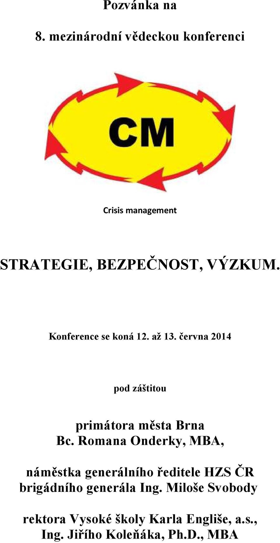 Konference se koná 12. až 13. června 2014 pod záštitou primátora města Brna Bc.