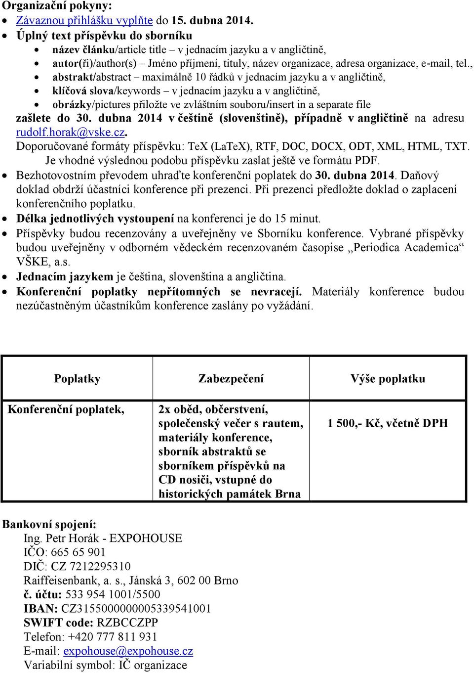 , abstrakt/abstract maximálně 10 řádků v jednacím jazyku a v angličtině, klíčová slova/keywords v jednacím jazyku a v angličtině, obrázky/pictures přiložte ve zvláštním souboru/insert in a separate