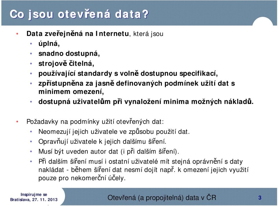 podmínek užití dat s minimem omezení, dostupná uživatelům při vynaložení minima možných nákladů.