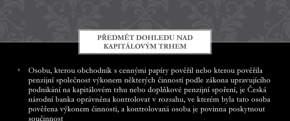 kapitálovém trhu nebo doplňkové penzijní spoření, je Česká národní banka oprávněna kontrolovat v