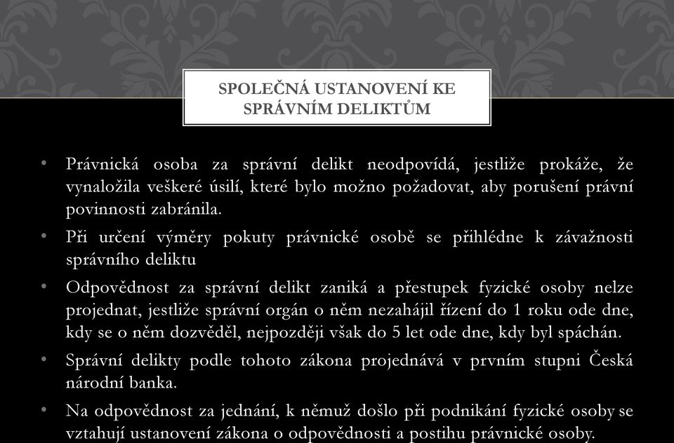 Při určení výměry pokuty právnické osobě se přihlédne k závažnosti správního deliktu Odpovědnost za správní delikt zaniká a přestupek fyzické osoby nelze projednat, jestliže správní