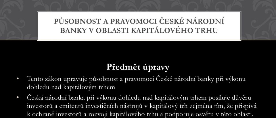 výkonu dohledu nad kapitálovým trhem posiluje důvěru investorů a emitentů investičních nástrojů v kapitálový