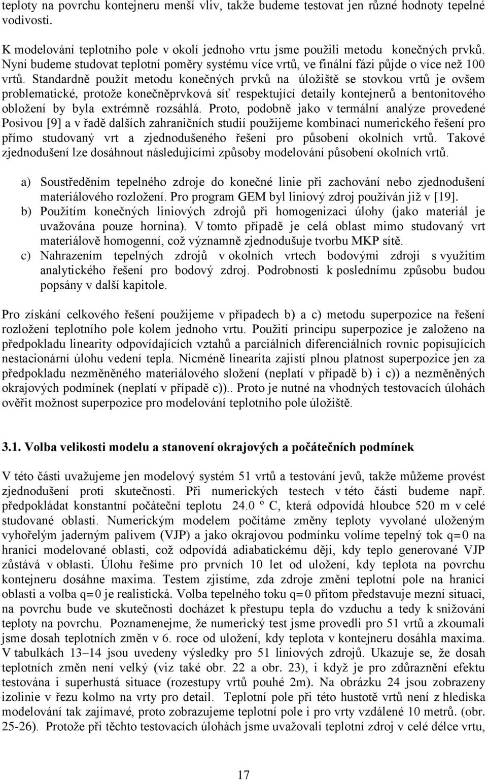 Standardně použít metodu konečných prvků na úložiště se stovkou vrtů je ovšem problematické, protože konečněprvková síť respektující detaily kontejnerů a bentonitového obložení by byla extrémně