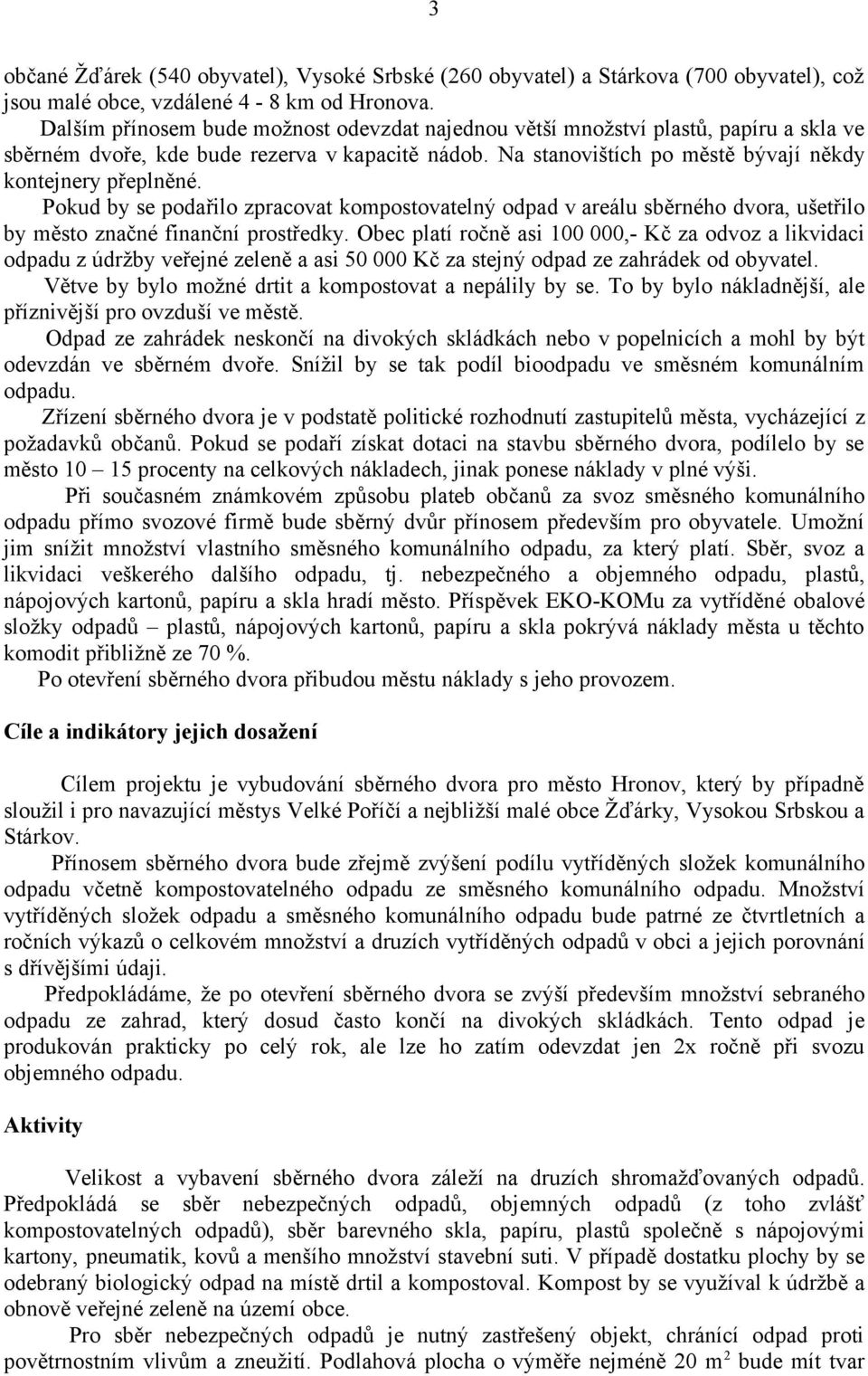 Pokud by se podařilo zpracovat kompostovatelný odpad v areálu sběrného dvora, ušetřilo by město značné finanční prostředky.