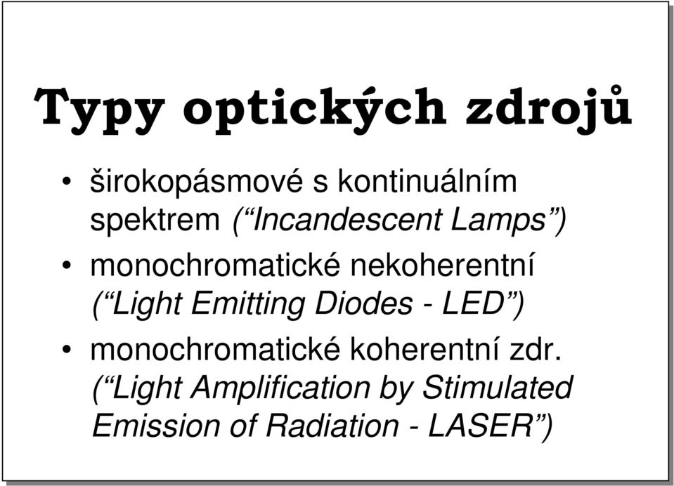 Emitting Diodes - LED ) monochromatické koherentní zdr.