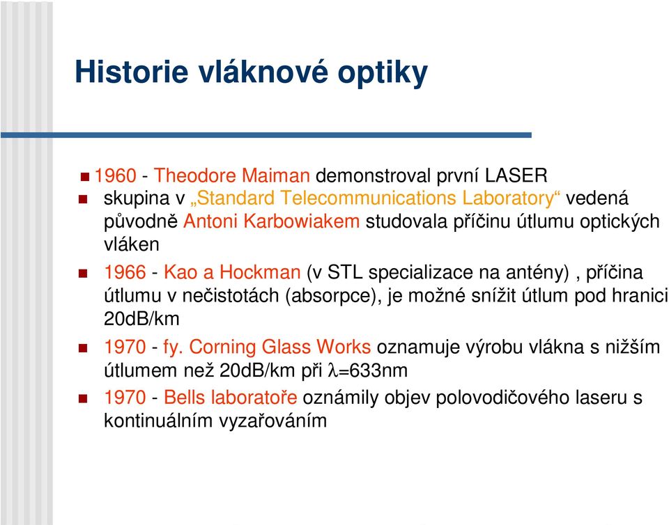 příčina útlumu v nečistotách (absorpce), je možné snížit útlum pod hranici 20dB/km 1970 - fy.