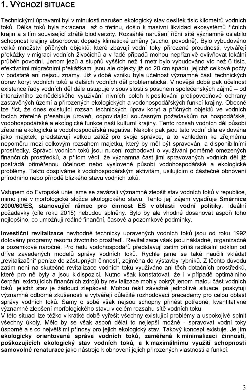 Rozsáhlé narušení říční sítě významně oslabilo schopnost krajiny absorbovat dopady klimatické změny (sucho, povodně).