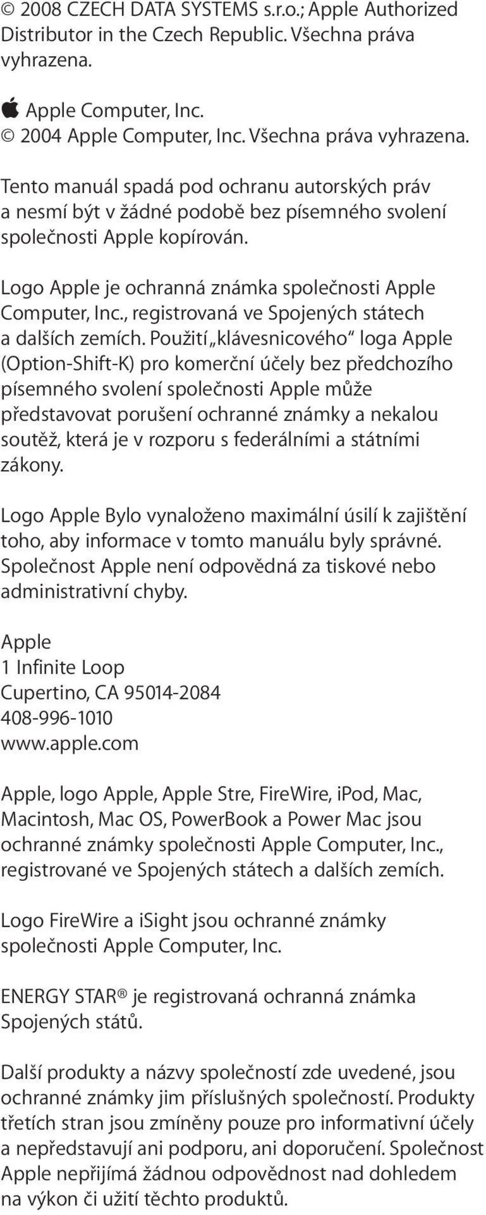 Logo Apple je ochranná známka společnosti Apple Computer, Inc., registrovaná ve Spojených státech a dalších zemích.