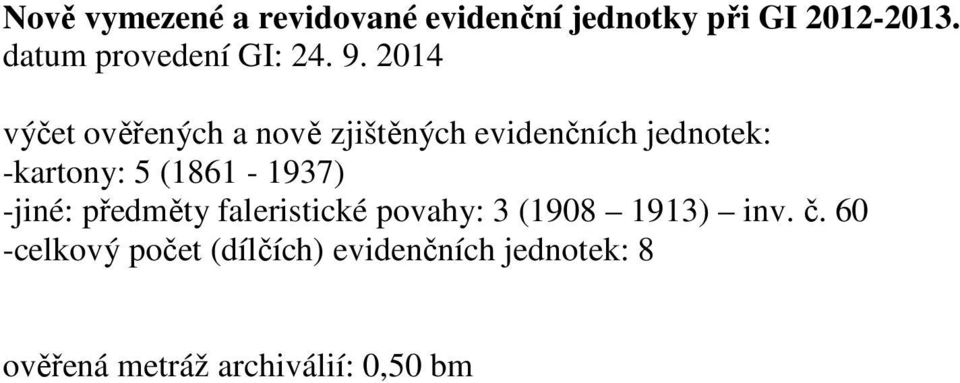 2014 výčet ověřených a nově zjištěných evidenčních jednotek: -kartony: 5