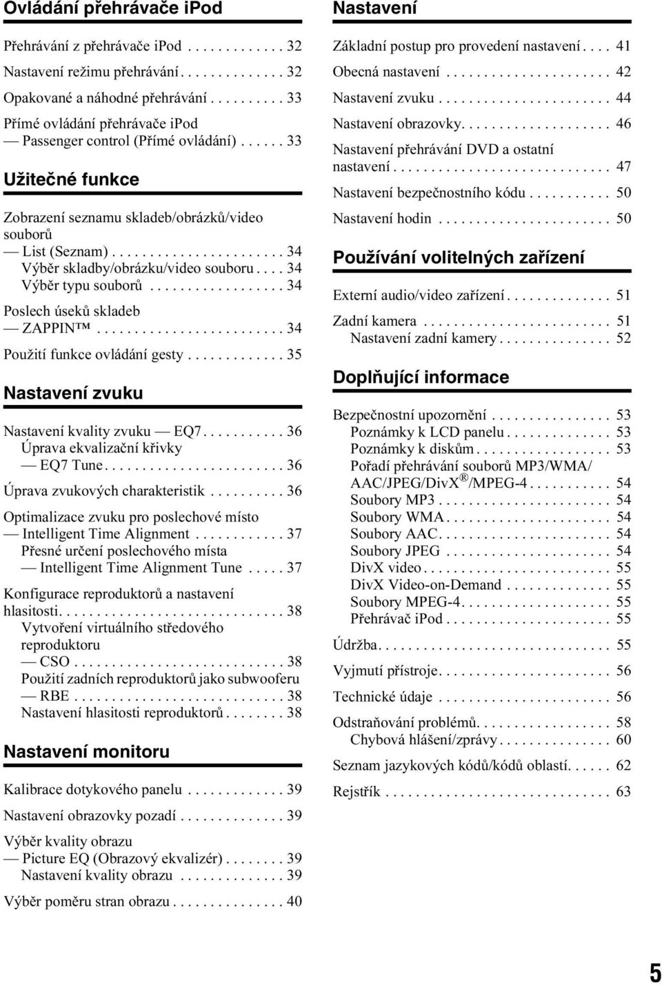 ...................... 34 Výběr skladby/obrázku/video souboru.... 34 Výběr typu souborů.................. 34 Poslech úseků skladeb ZAPPIN......................... 34 Použití funkce ovládání gesty.