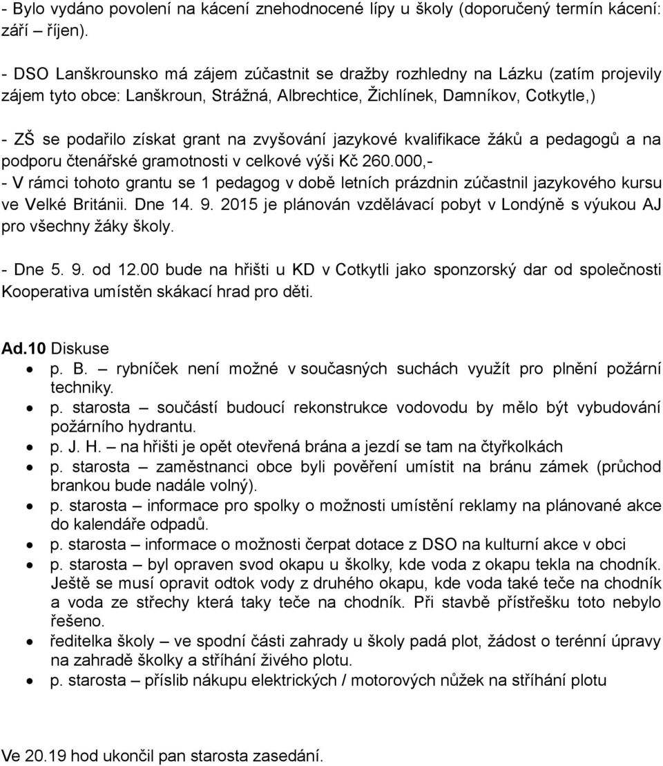 zvyšování jazykové kvalifikace žáků a pedagogů a na podporu čtenářské gramotnosti v celkové výši Kč 260.