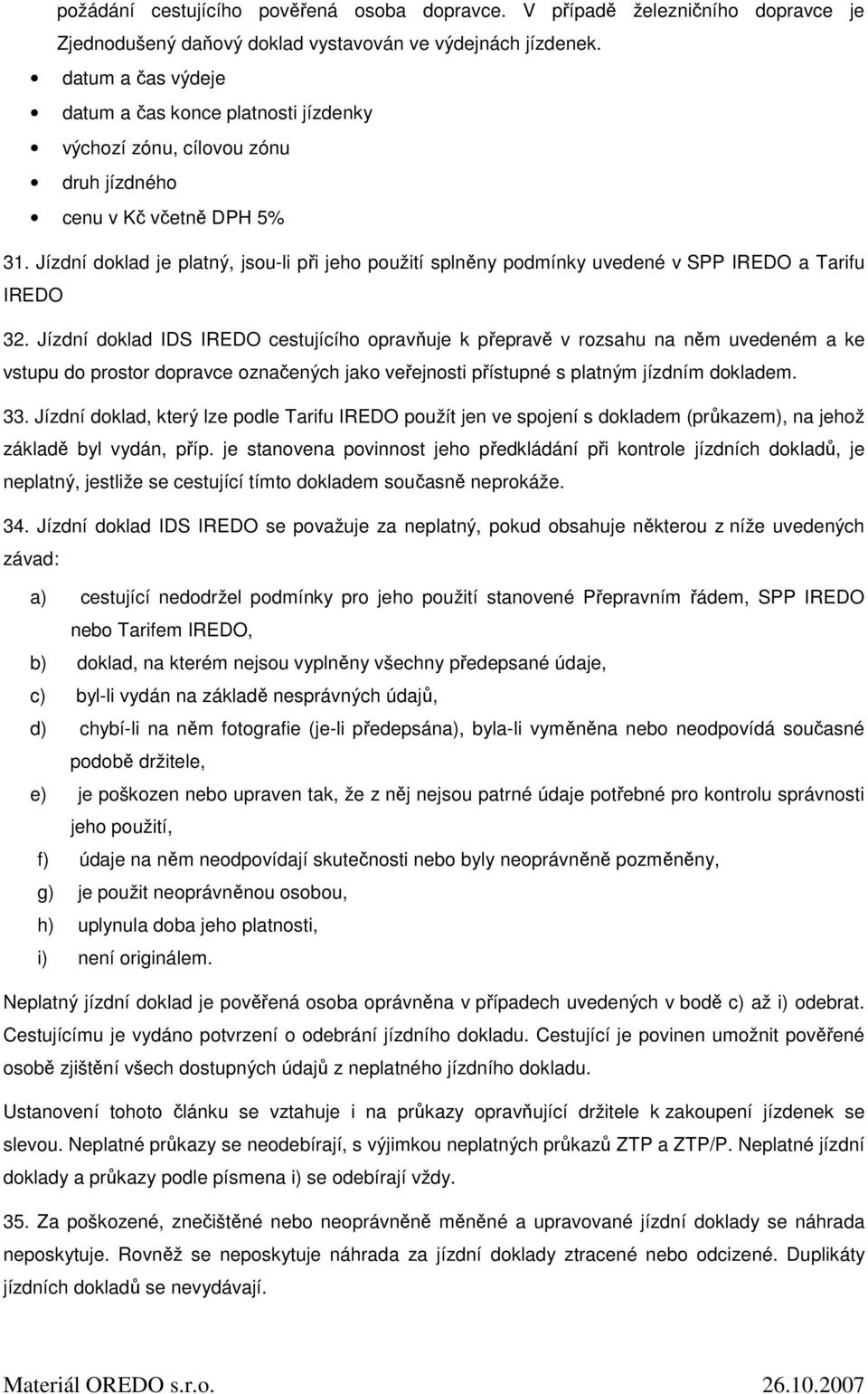 Jízdní doklad je platný, jsou-li při jeho použití splněny podmínky uvedené v SPP IREDO a Tarifu IREDO 32.