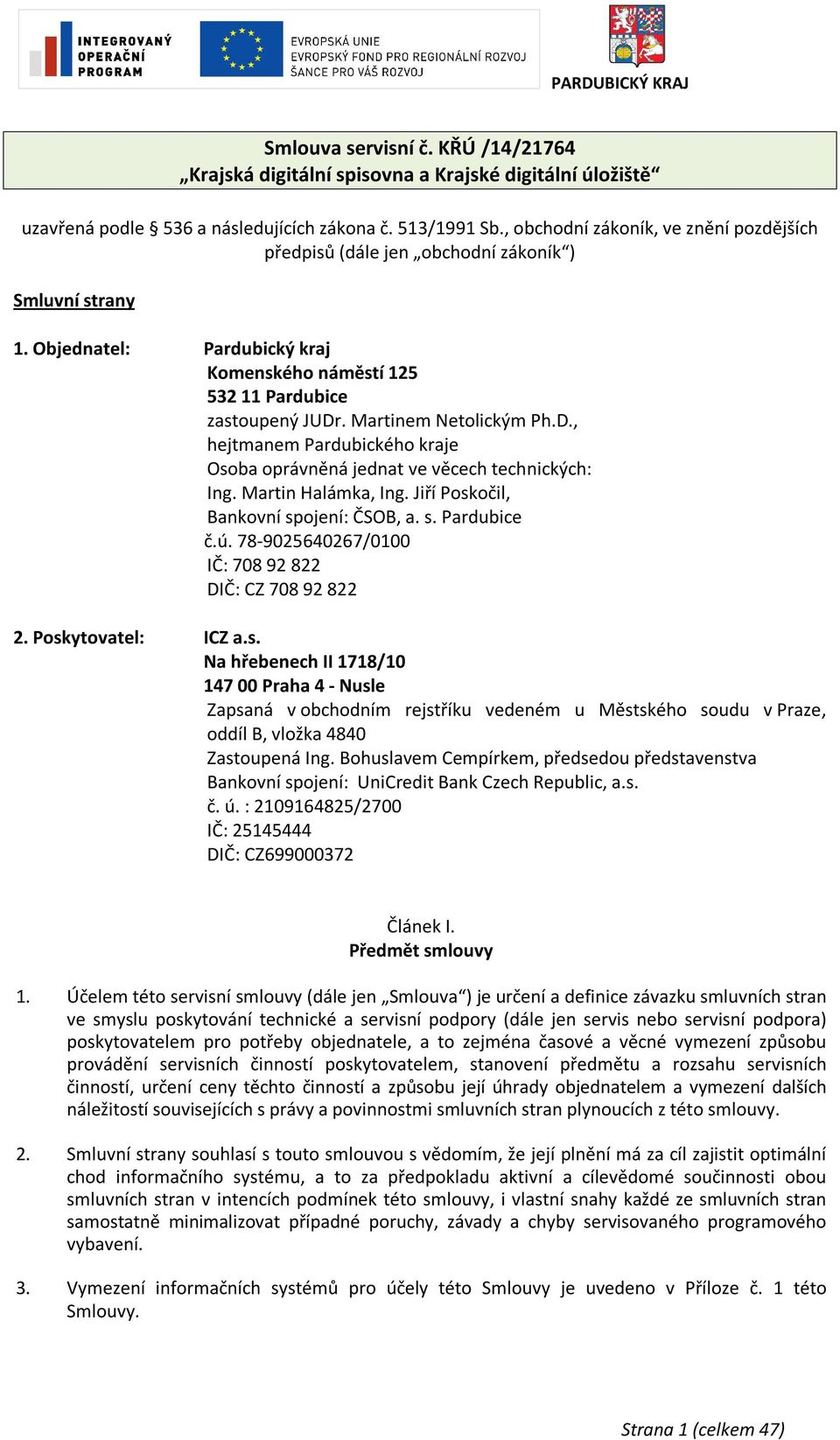 Martinem Netolickým Ph.D., hejtmanem Pardubického kraje Osoba oprávněná jednat ve věcech technických: Ing. Martin Halámka, Ing. Jiří Poskočil, Bankovní spojení: ČSOB, a. s. Pardubice č.ú.