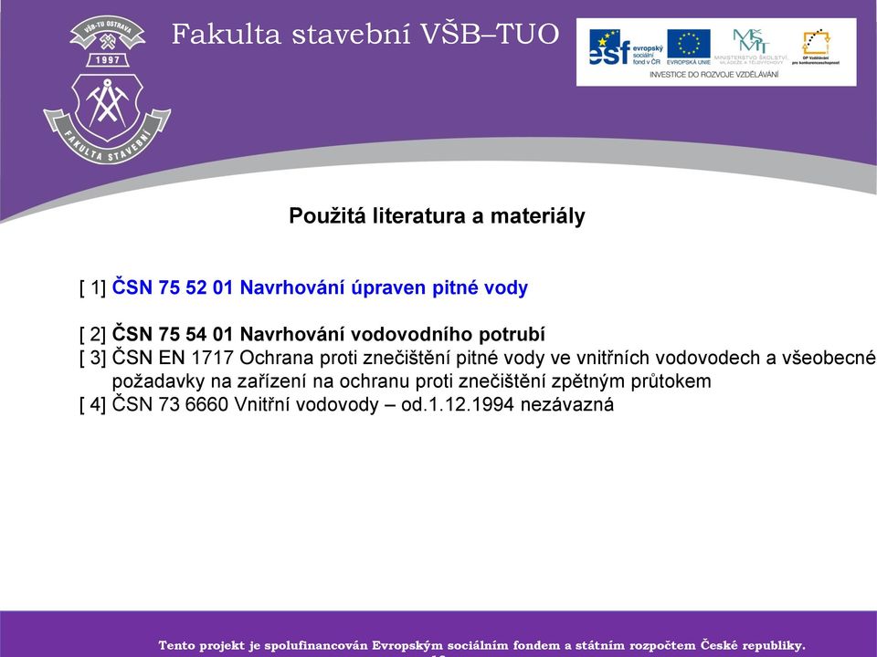 zpětným průtokem [ 4] ČSN 73 6660 Vnitřní vodovody od.1.12.