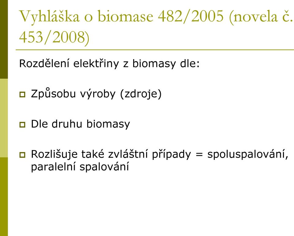 Způsobu výroby (zdroje) Dle druhu biomasy