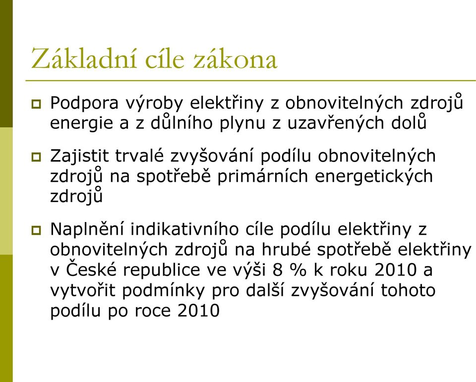 energetických zdrojů Naplnění indikativního cíle podílu elektřiny z obnovitelných zdrojů na hrubé