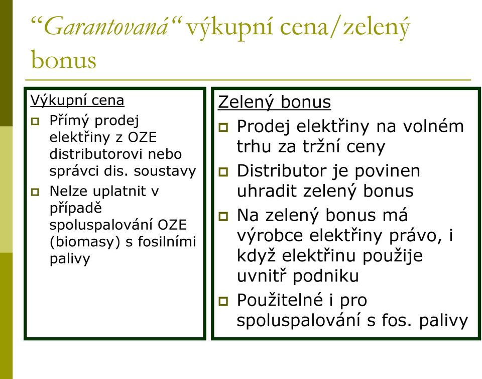 soustavy Nelze uplatnit v případě spoluspalování OZE (biomasy) s fosilními palivy Zelený bonus Prodej