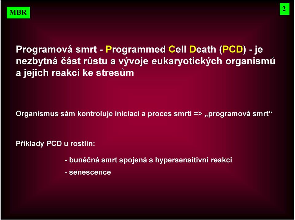 Organismus sám kontroluje iniciaci a proces smrti => programová smrt