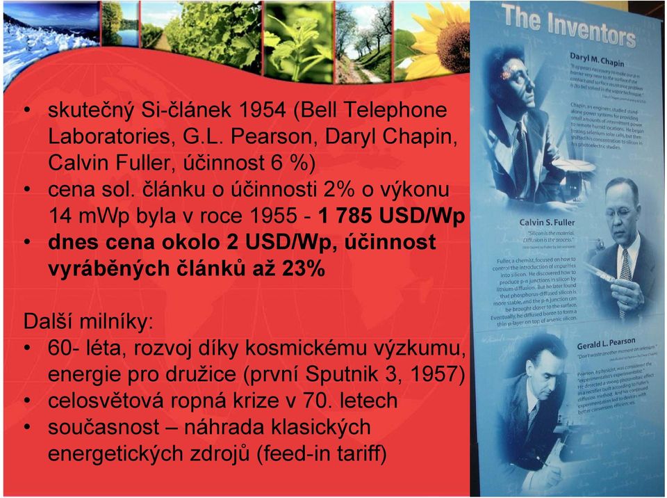 článků až 23% Další milníky: 60- léta, rozvoj díky kosmickému výzkumu, energie pro družice (první Sputnik 3,