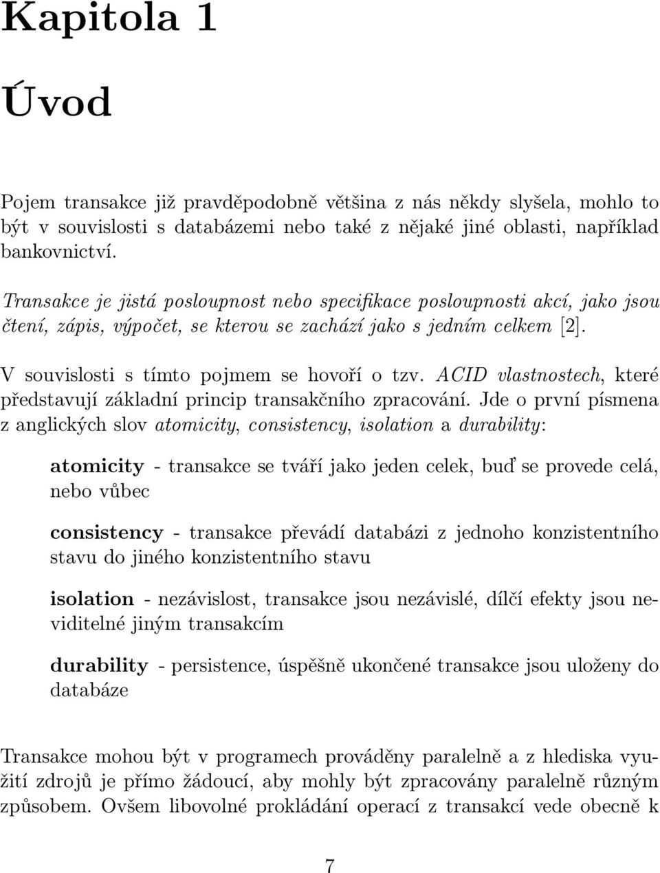 ACID vlastnostech, které představují základní princip transakčního zpracování.