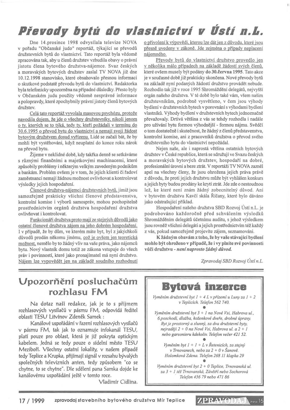 1998 stanvisk, které bsahval přesnu infrmaci skutkvé pdstatě převdu bytů d vlastníctví. Redaktrka byla telefnicky upzrněna na případné důsledky.