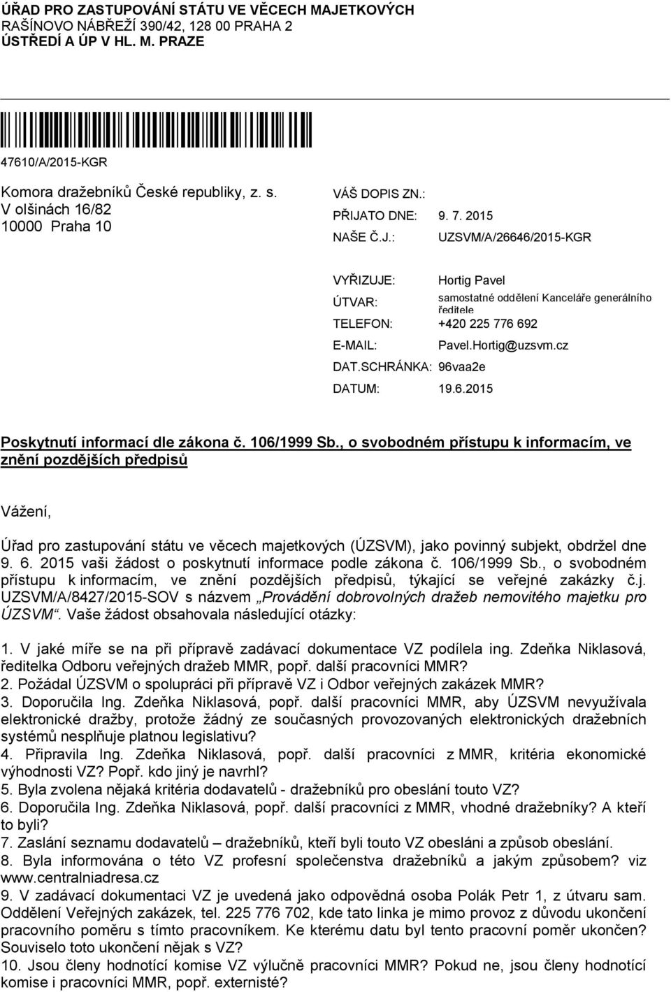 SCHRÁNKA: 96vaa2e DATUM: 19.6.2015 Pavel.Hortig@uzsvm.cz Poskytnutí informací dle zákona č. 106/1999 Sb.