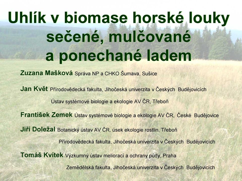 biologie a ekologie AV ČR, České Budějovice Jiří Doležal Botanický ústav AV ČR, úsek ekologie rostlin, Třeboň Přírodovědecká fakulta,