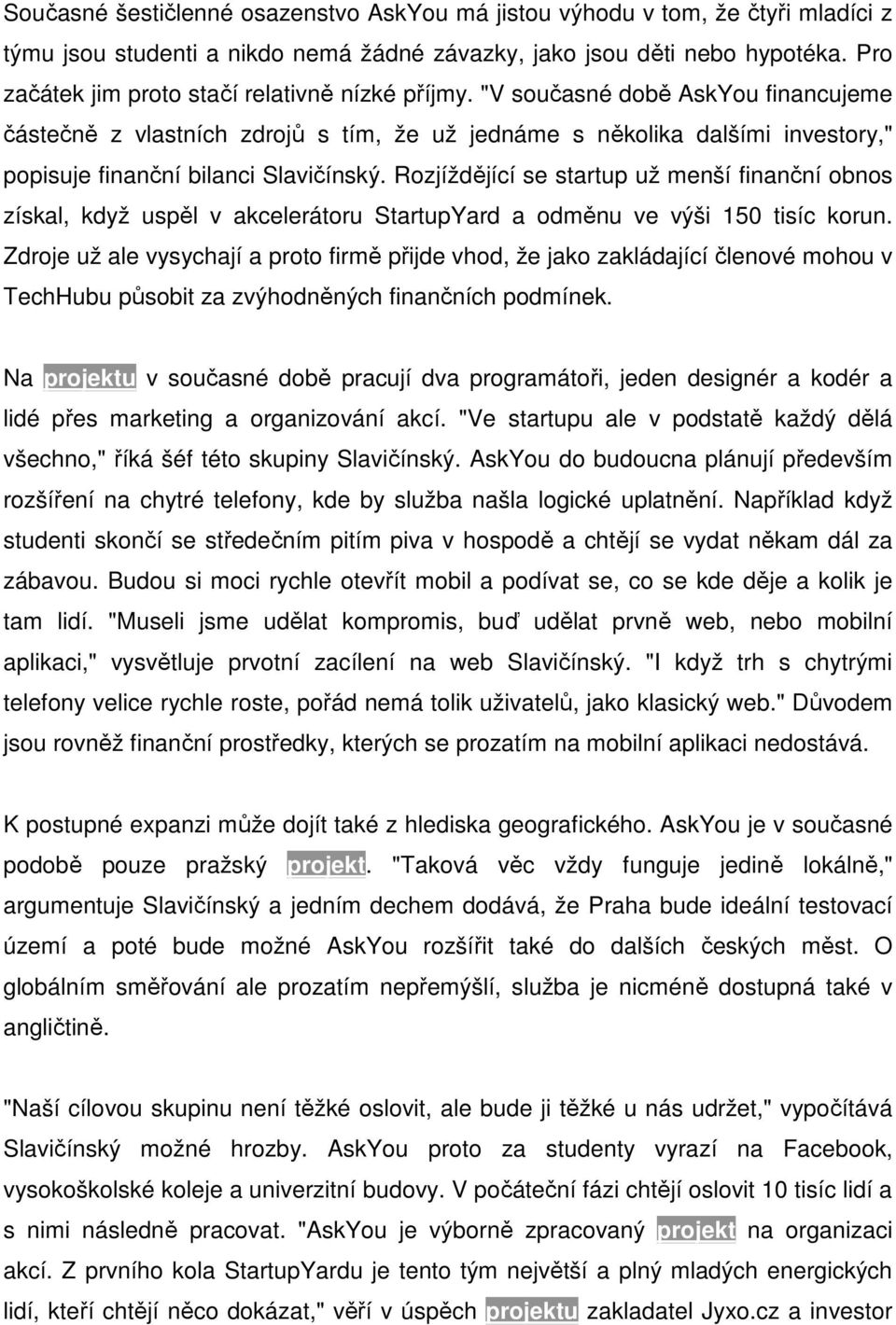 "V současné době AskYou financujeme částečně z vlastních zdrojů s tím, že už jednáme s několika dalšími investory," popisuje finanční bilanci Slavičínský.