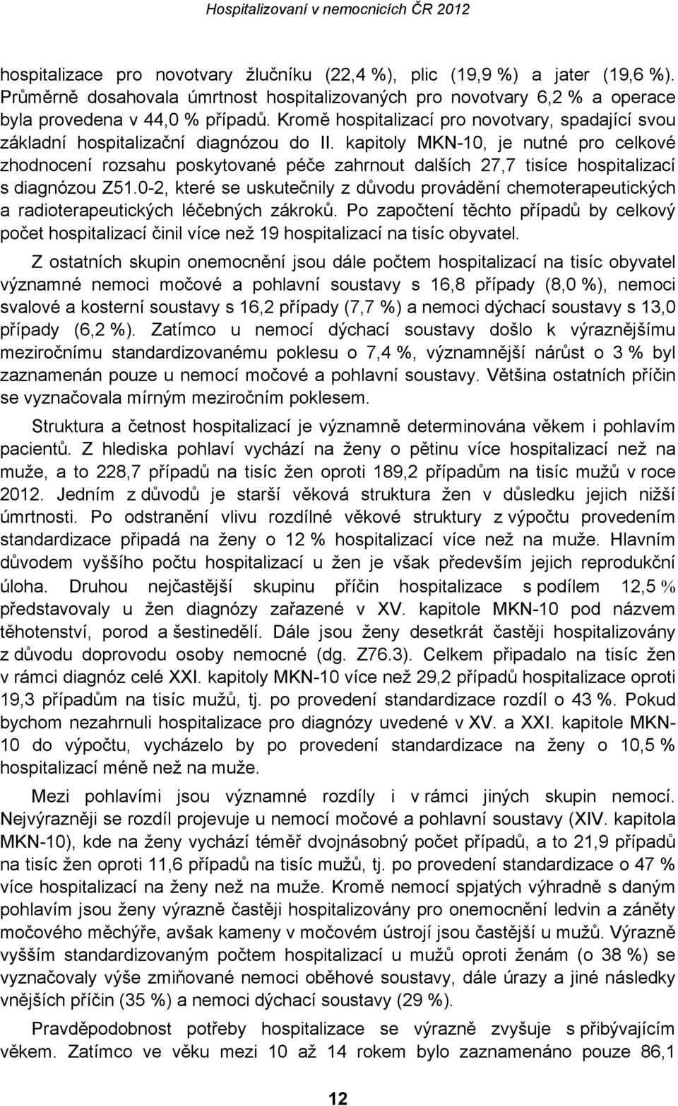 kapitoly MKN-10, je nutné pro celkové zhodnocení rozsahu poskytované péče zahrnout dalších 27,7 tisíce hospitalizací s diagnózou Z51.