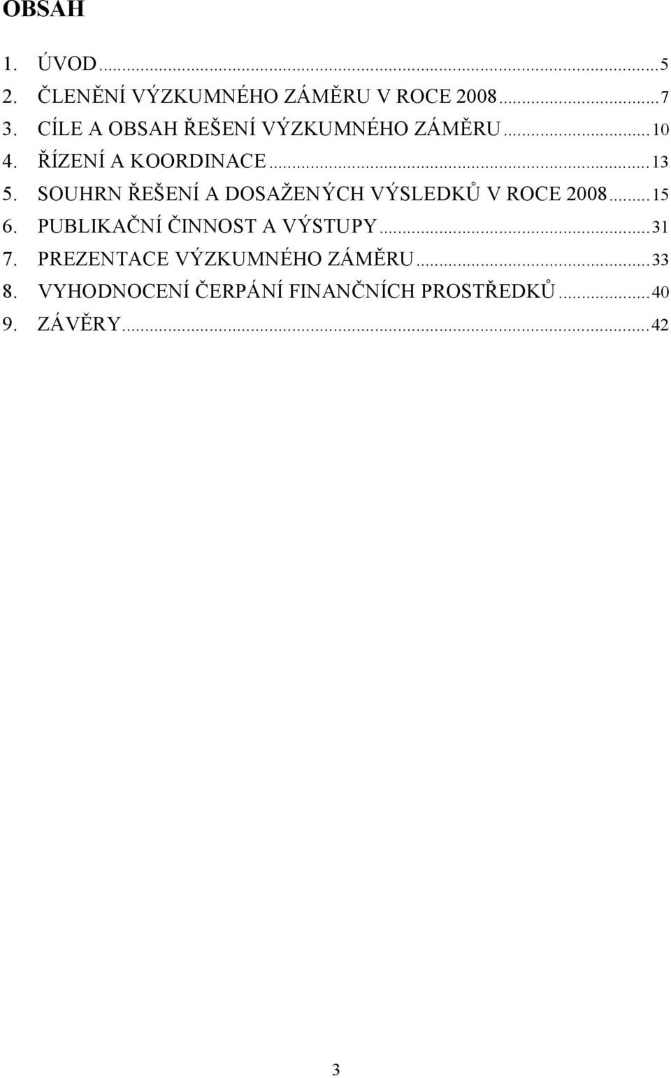 SOUHRN ŘEŠENÍ A DOSAŽENÝCH VÝSLEDKŮ V ROCE 2008...15 6.