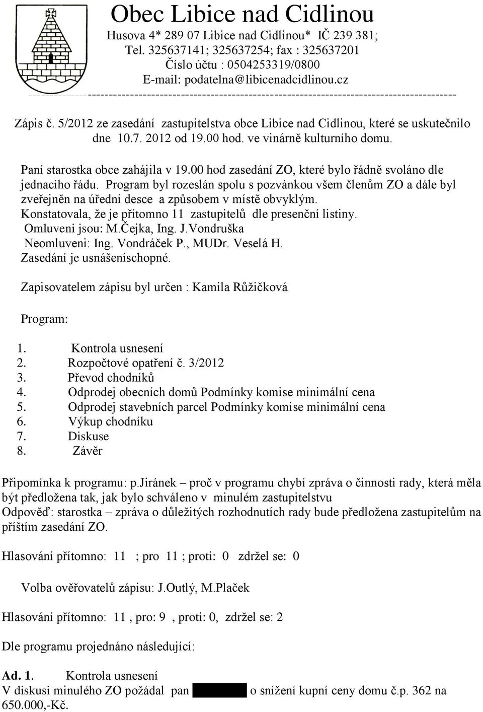 5/2012 ze zasedání zastupitelstva obce Libice nad Cidlinou, které se uskutečnilo dne 10.7. 2012 od 19.00 hod. ve vinárně kulturního domu. Paní starostka obce zahájila v 19.