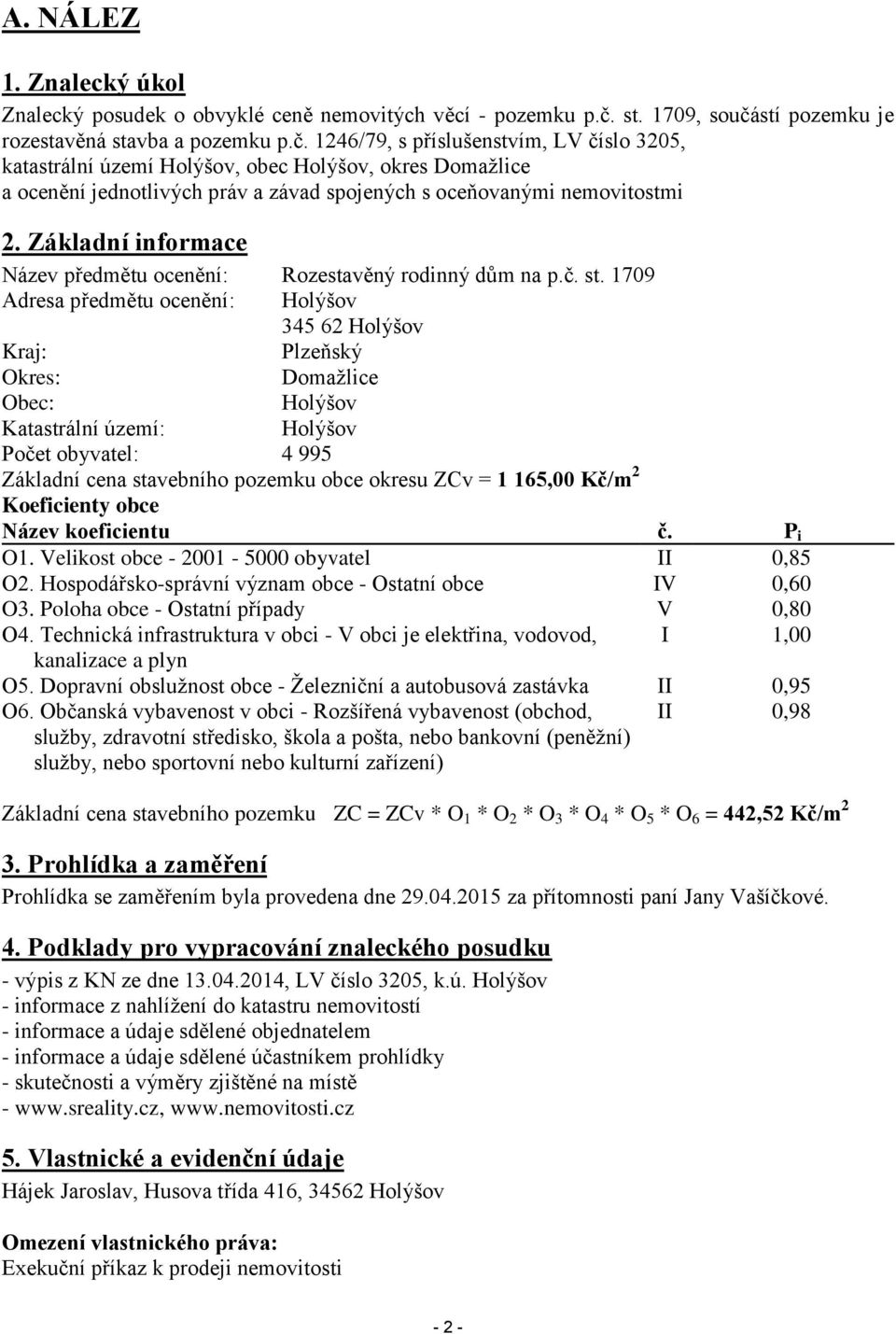 Základní informace Název předmětu ocenění: Rozestavěný rodinný dům na p.č. st.