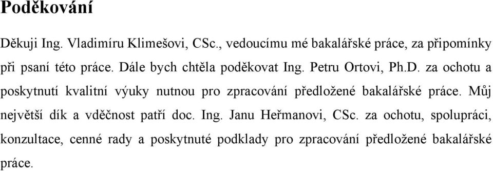 Petru Ortovi, Ph.D. za ochotu a poskytnutí kvalitní výuky nutnou pro zpracování předloţené bakalářské práce.