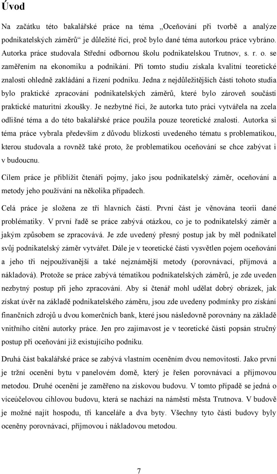 Při tomto studiu získala kvalitní teoretické znalosti ohledně zakládání a řízení podniku.