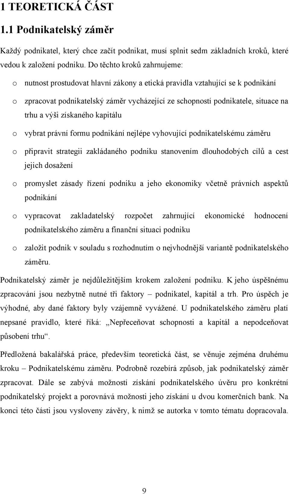 výši získaného kapitálu o vybrat právní formu podnikání nejlépe vyhovující podnikatelskému záměru o připravit strategii zakládaného podniku stanovením dlouhodobých cílů a cest jejich dosaţení o