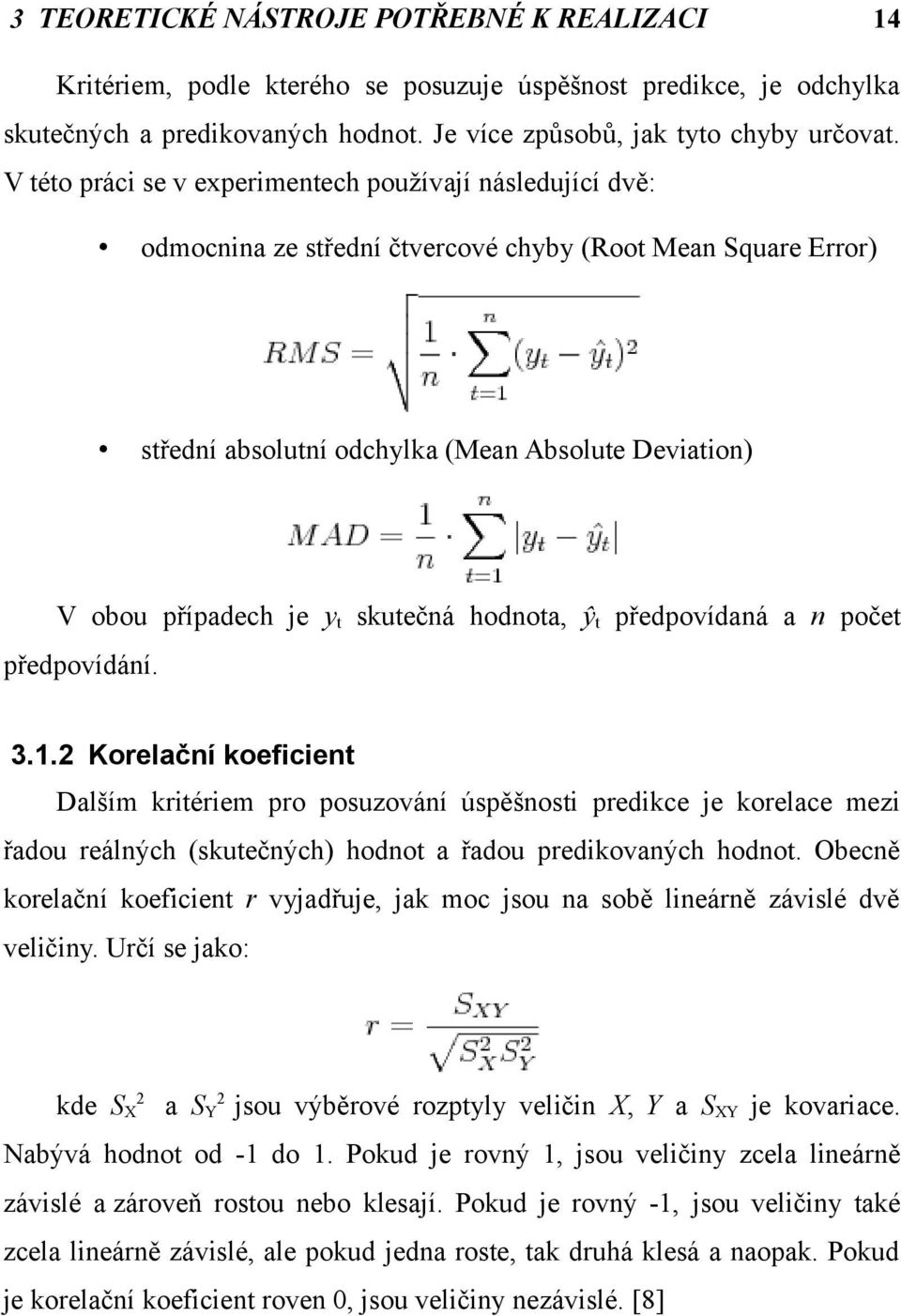 skutečná hodnota, ŷt předpovídaná a n počet předpovídání. 3.1.