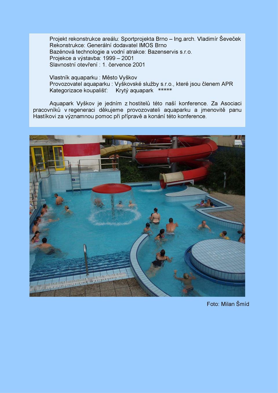 července 2001 Vlastník aquaparku : Město 