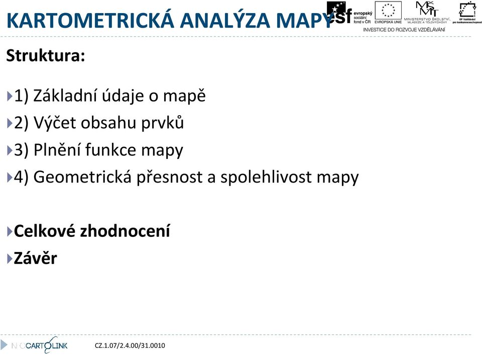 3) Plnění funkce mapy 4) Geometrická