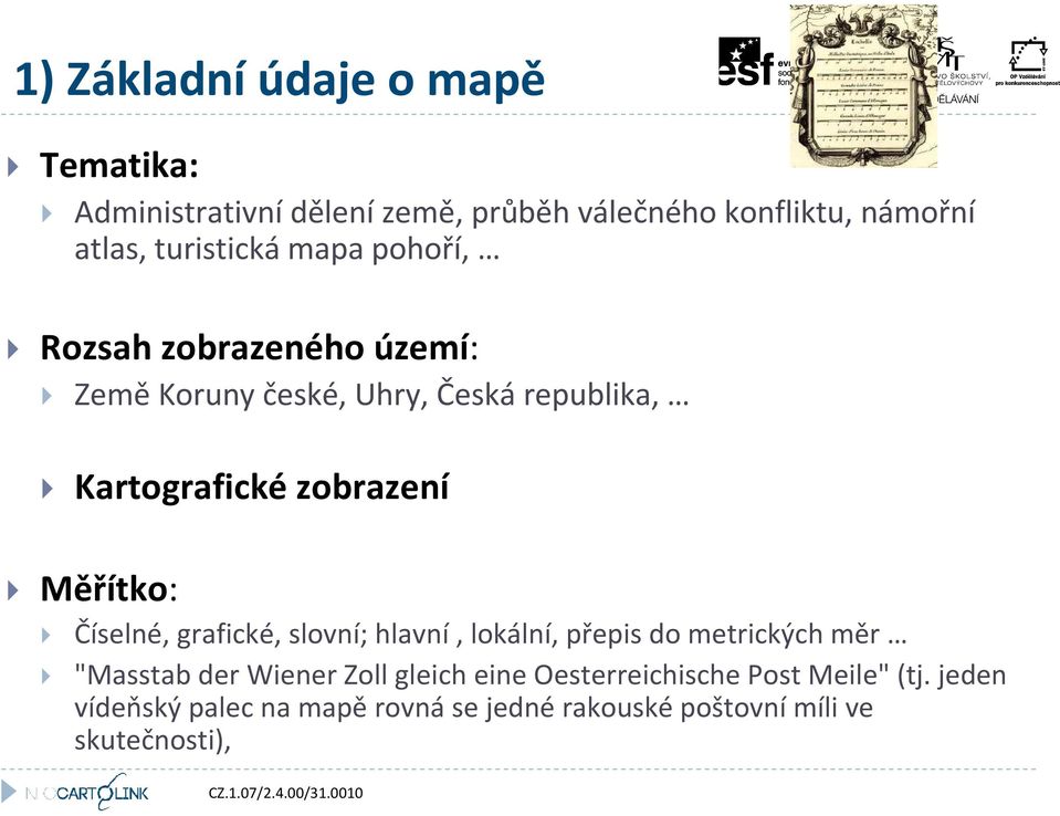 zobrazení Měřítko: Číselné, grafické, slovní; hlavní, lokální, přepis do metrických měr "Masstab der Wiener Zoll