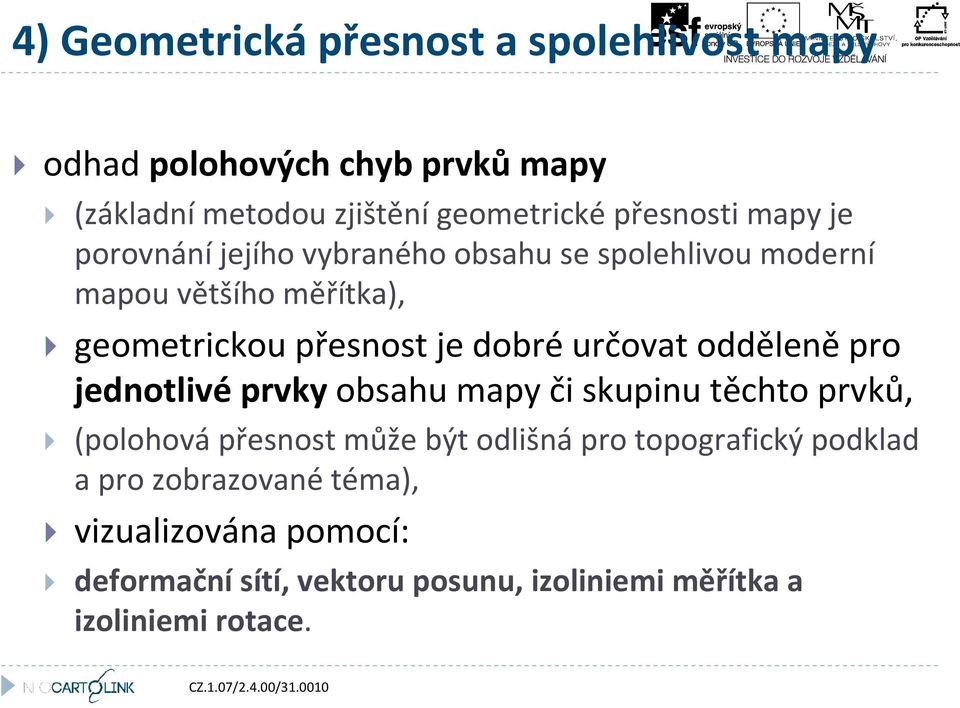 určovat odděleně pro jednotlivéprvky obsahu mapy či skupinu těchto prvků, (polohová přesnost může být odlišná pro