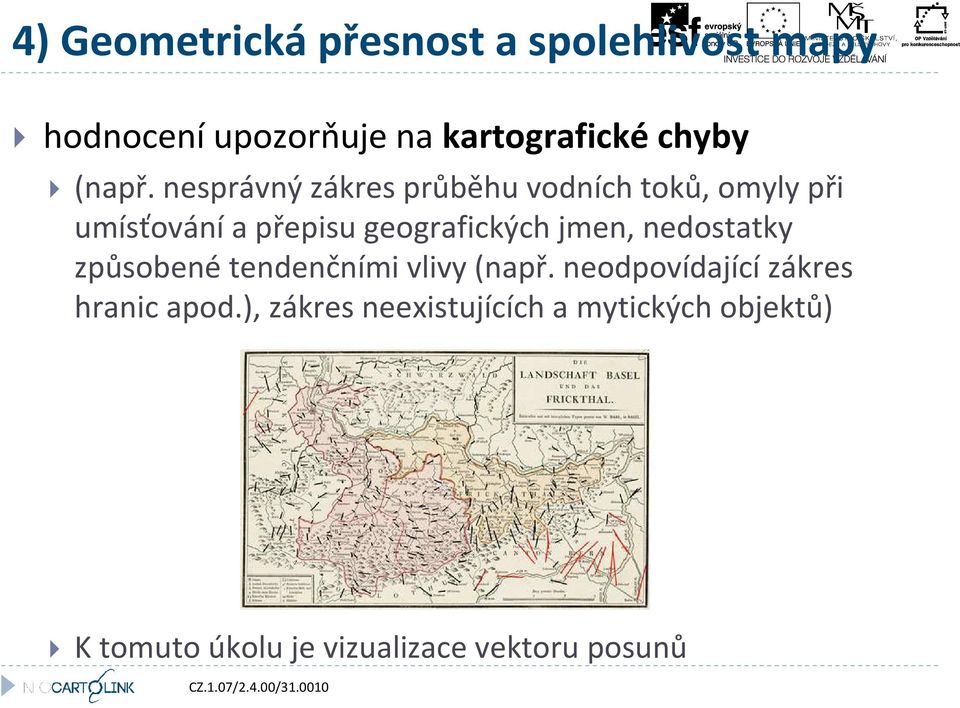 nesprávný zákres průběhu vodních toků, omyly při umísťování a přepisu geografických