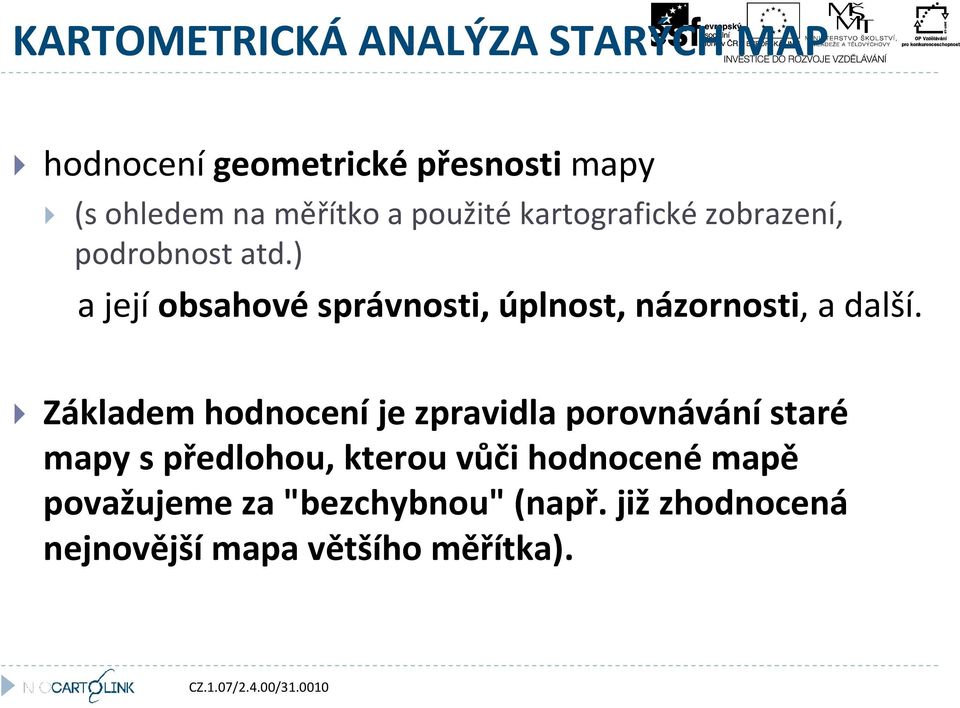 ) a její obsahové správnosti, úplnost, názornosti, a další.