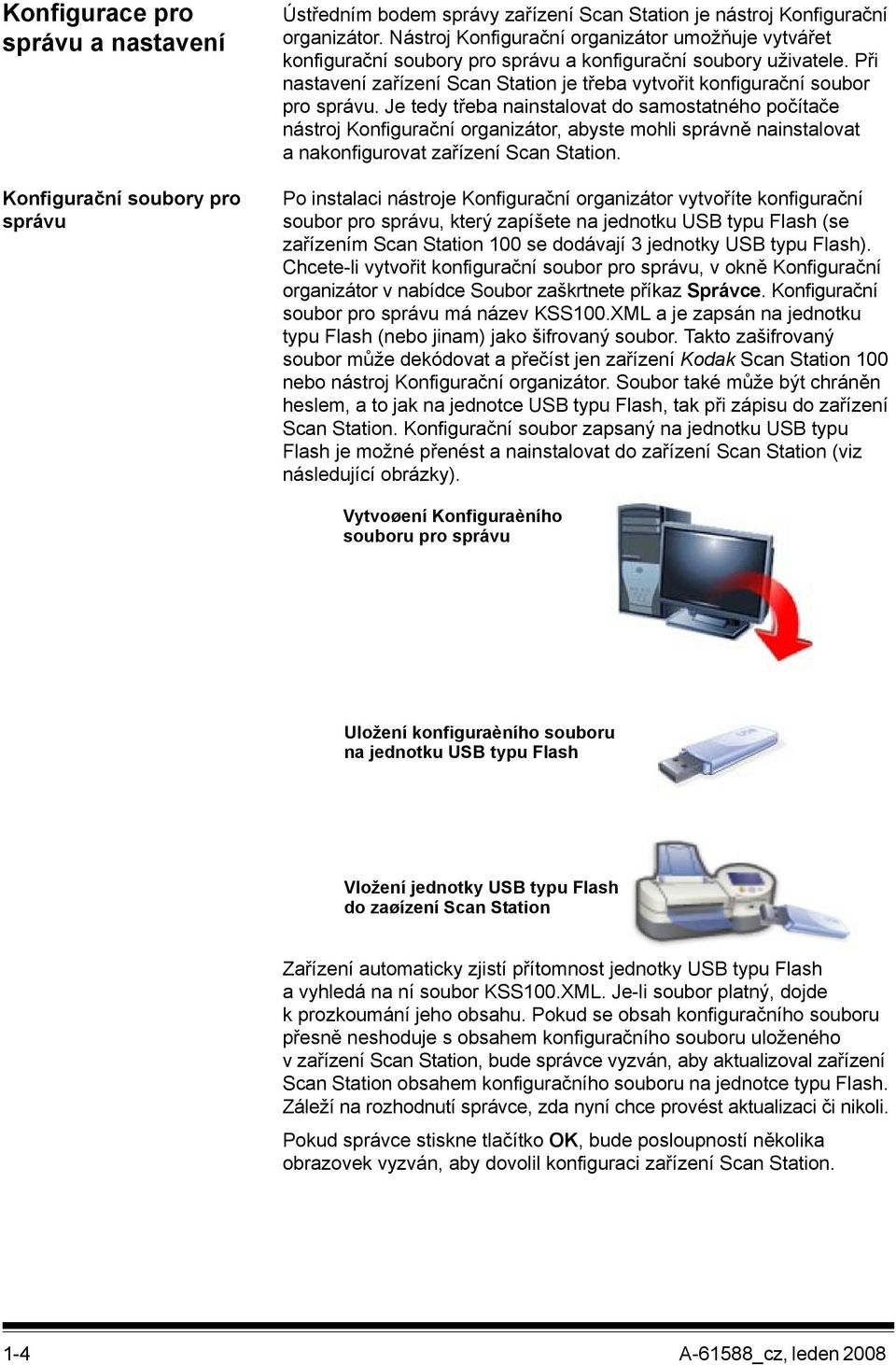 Při nastavení zařízení Scan Station je třeba vytvořit konfigurační soubor pro správu.