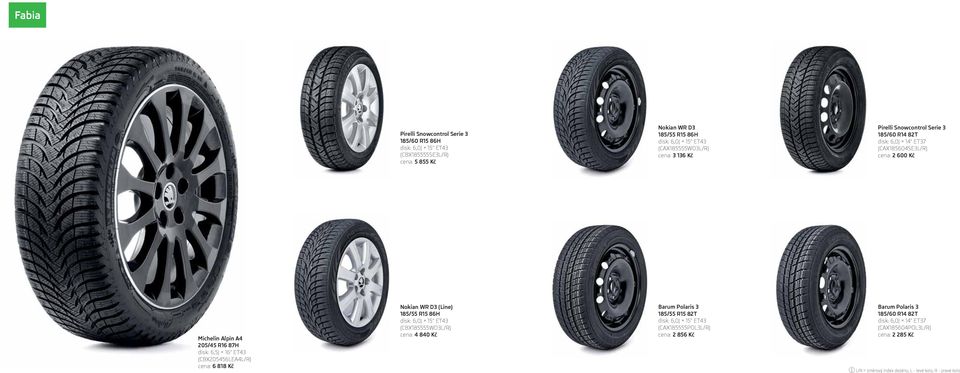 (CBX205456LEA4L/R) cena: 6 818 Kč Nokian WR D3 (Line) 185/55 R15 86H disk: 6,0J 15" ET43 (CBX185555WD3L/R) cena: 4 840 Kč Barum Polaris 3 185/55 R15 82T disk: 6,0J