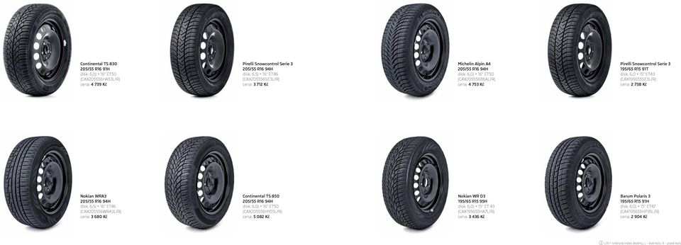 6,5J 16" ET46 (CAX205556WRA3L/R) cena: 3 680 Kč Continental TS 850 disk: 6,0J 16" ET50 (CAX205556HY55L/R) cena: 5 082 Kč Nokian WR D3 195/65 R15 95H disk: 6,0J 15" ET 43