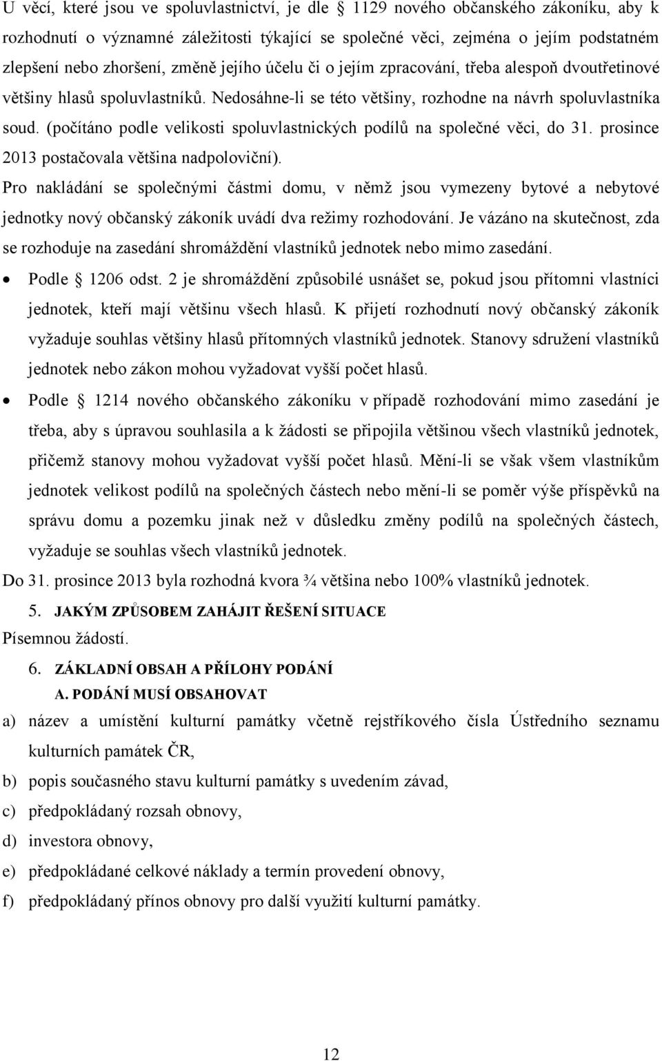 (počítáno podle velikosti spoluvlastnických podílů na společné věci, do 31. prosince 2013 postačovala většina nadpoloviční).