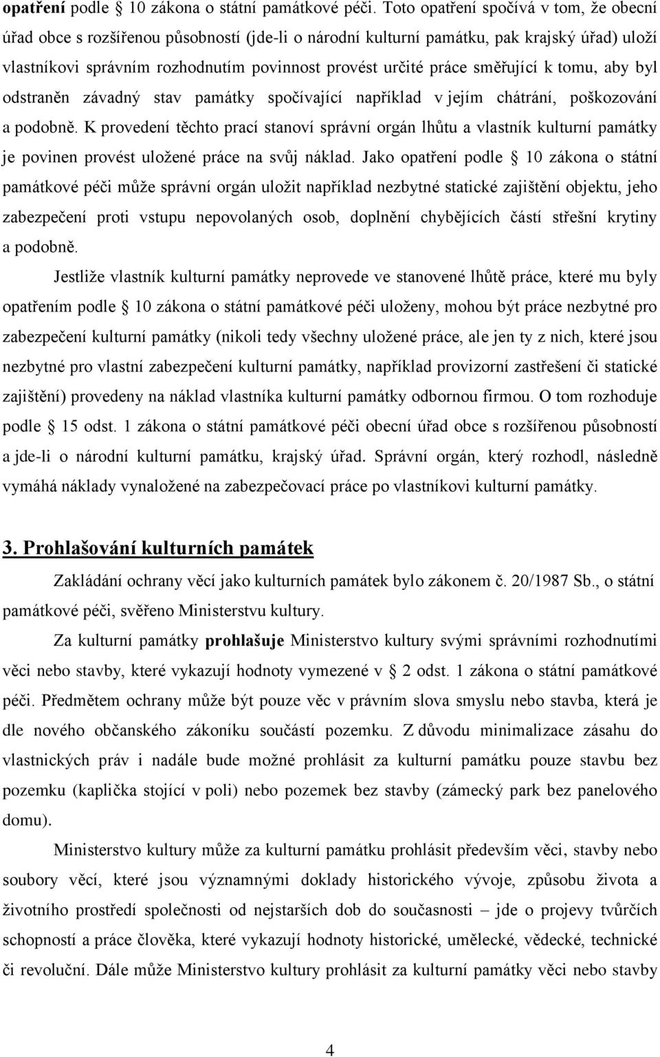 směřující k tomu, aby byl odstraněn závadný stav památky spočívající například v jejím chátrání, poškozování a podobně.