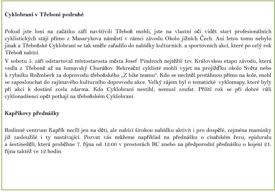 září odstartoval místostarosta města Josef Pindroch nejtěžší tzv. Královskou etapu závodu, která vedla z Třeboně až na šumavský Churáňov.