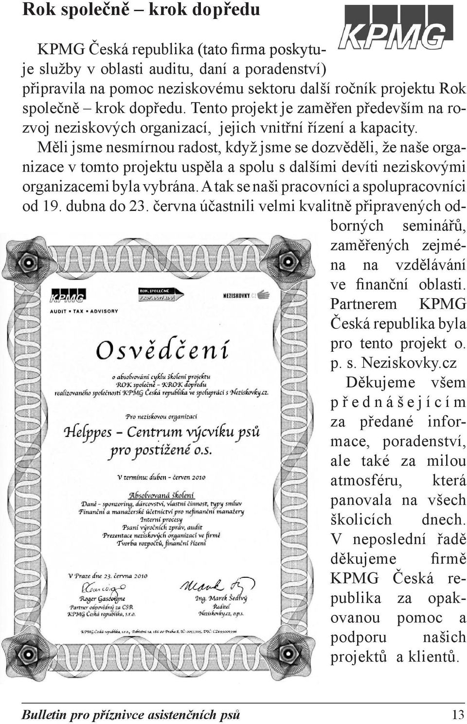 Měli jsme nesmírnou radost, když jsme se dozvěděli, že naše organizace v tomto projektu uspěla a spolu s dalšími devíti neziskovými organizacemi byla vybrána.